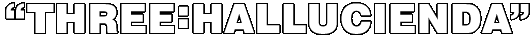 THree:Hallucienda